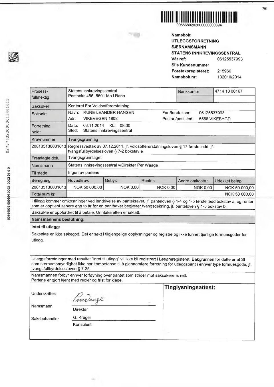 Kravnummer: Dat: 03.11.2014 Kl.: 08: Sted: Statens innkrevingssentral Tvangsgrunnlag Fnr./fretaksnr: 06125537993 Pstnr./pststed: 2081351301013 Regressvedtak av 07.12.2011, jf.