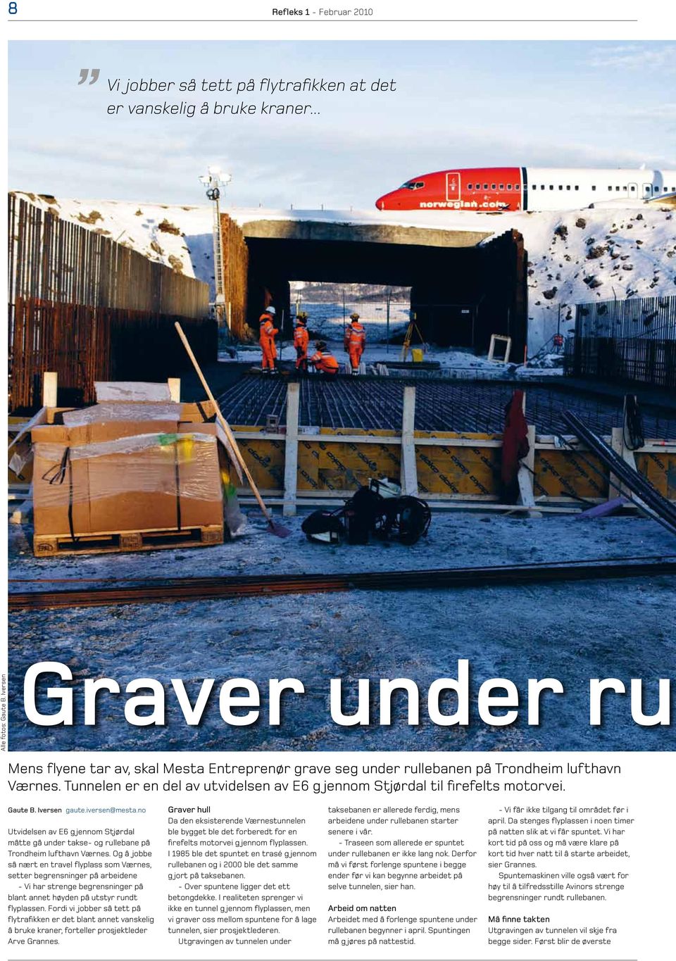 Tunnelen er en del av utvidelsen av E6 g jennom Stjørdal til firefelts motorvei. Gaute B. Iversen gaute.iversen@mesta.