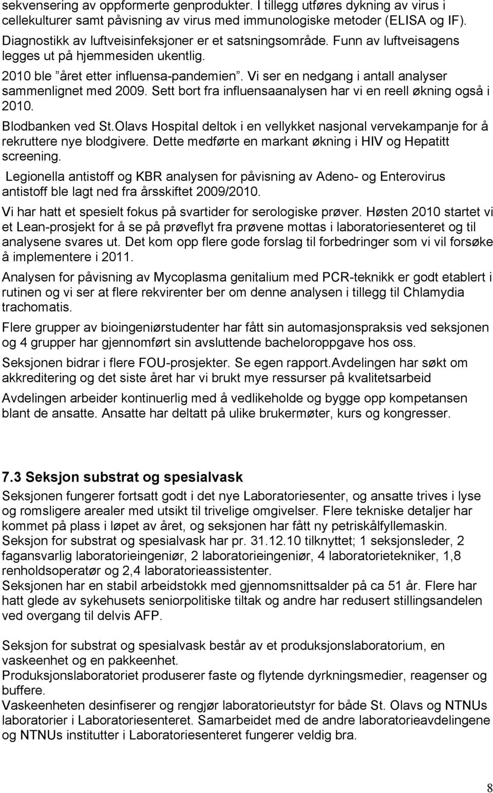 Vi ser en nedgang i antall analyser sammenlignet med 2009. Sett bort fra influensaanalysen har vi en reell økning også i 2010. Blodbanken ved St.