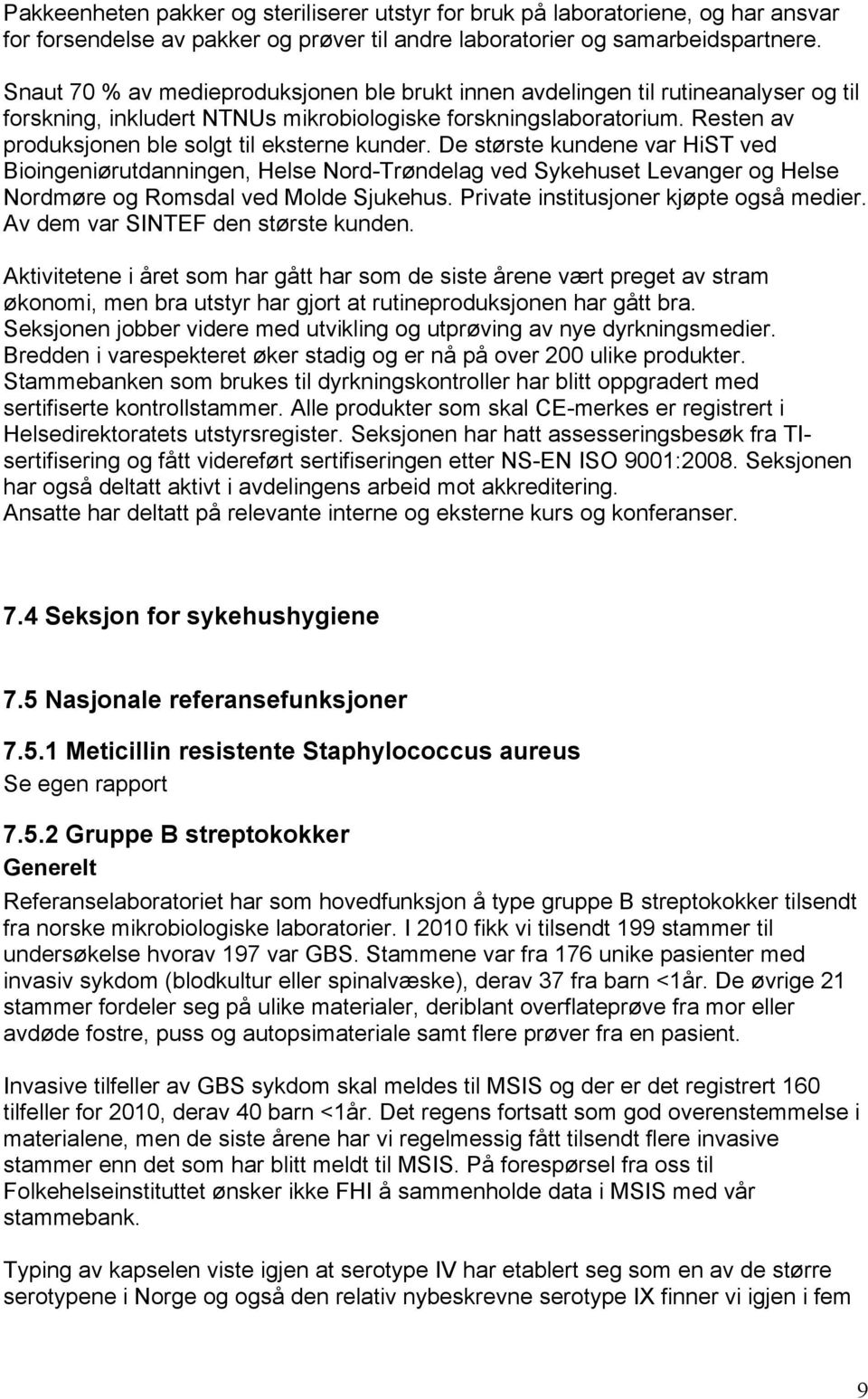 Resten av produksjonen ble solgt til eksterne kunder.