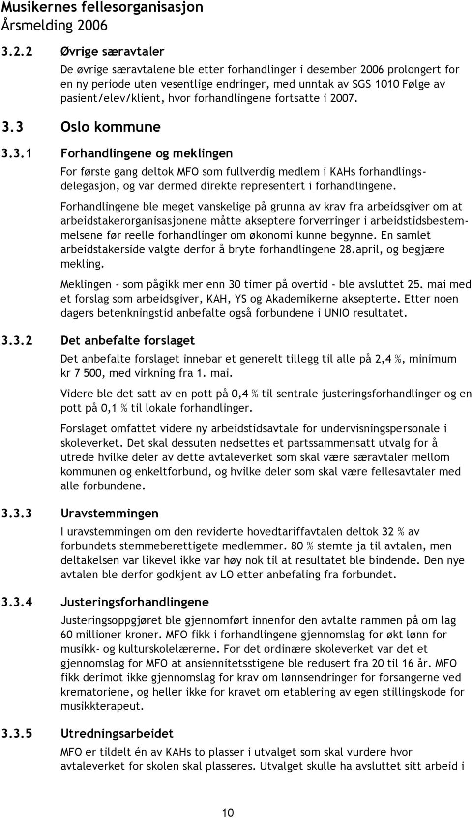 Forhandlingene ble meget vanskelige på grunna av krav fra arbeidsgiver om at arbeidstakerorganisasjonene måtte akseptere forverringer i arbeidstidsbestemmelsene før reelle forhandlinger om økonomi