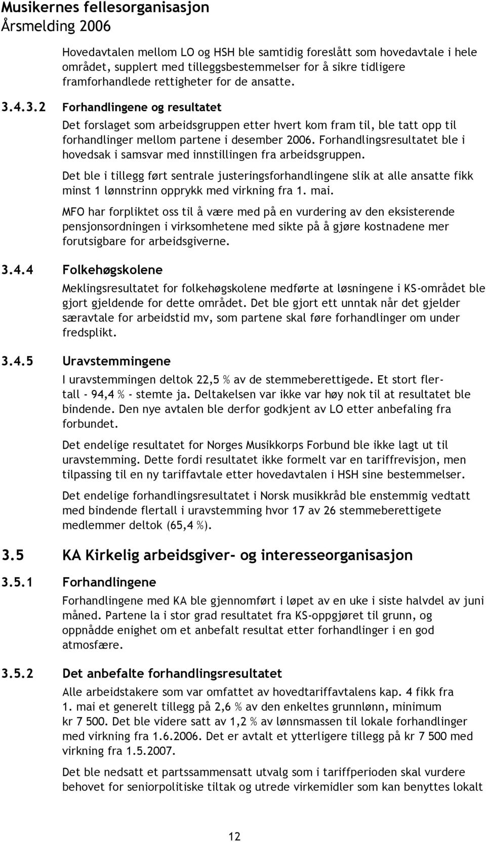 Forhandlingsresultatet ble i hovedsak i samsvar med innstillingen fra arbeidsgruppen.