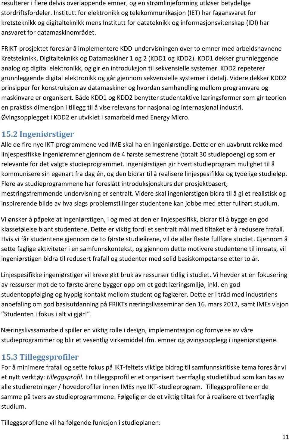 datamaskinområdet. FRIKT-prosjektet foreslår å implementere KDD-undervisningen over to emner med arbeidsnavnene Kretsteknikk, Digitalteknikk og Datamaskiner 1 og 2 (KDD1 og KDD2).