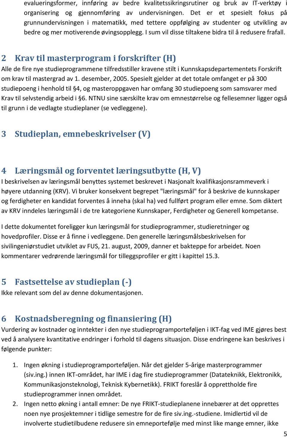 I sum vil disse tiltakene bidra til å redusere frafall.