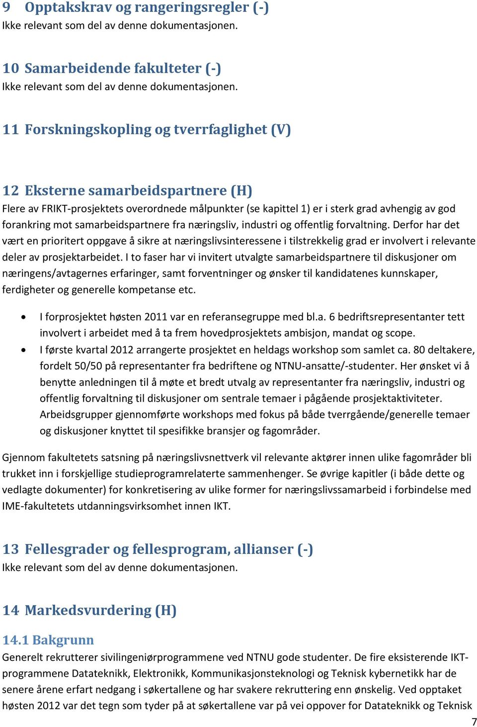 samarbeidspartnere fra næringsliv, industri og offentlig forvaltning.