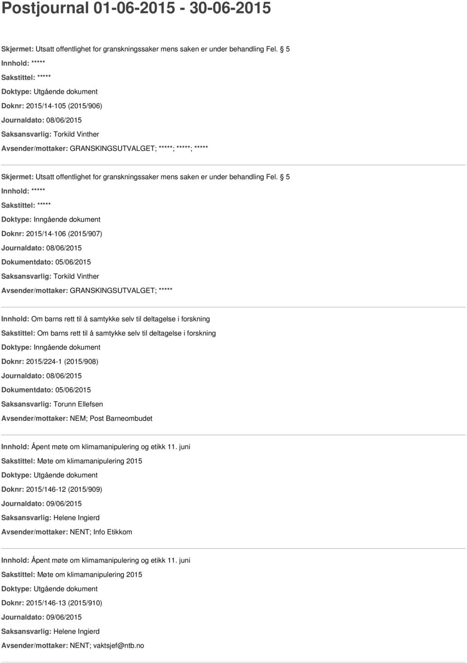 08/06/2015 Dokumentdato: 05/06/2015 Avsender/mottaker: NEM; Post Barneombudet Innhold: Åpent møte om klimamanipulering og etikk 11.