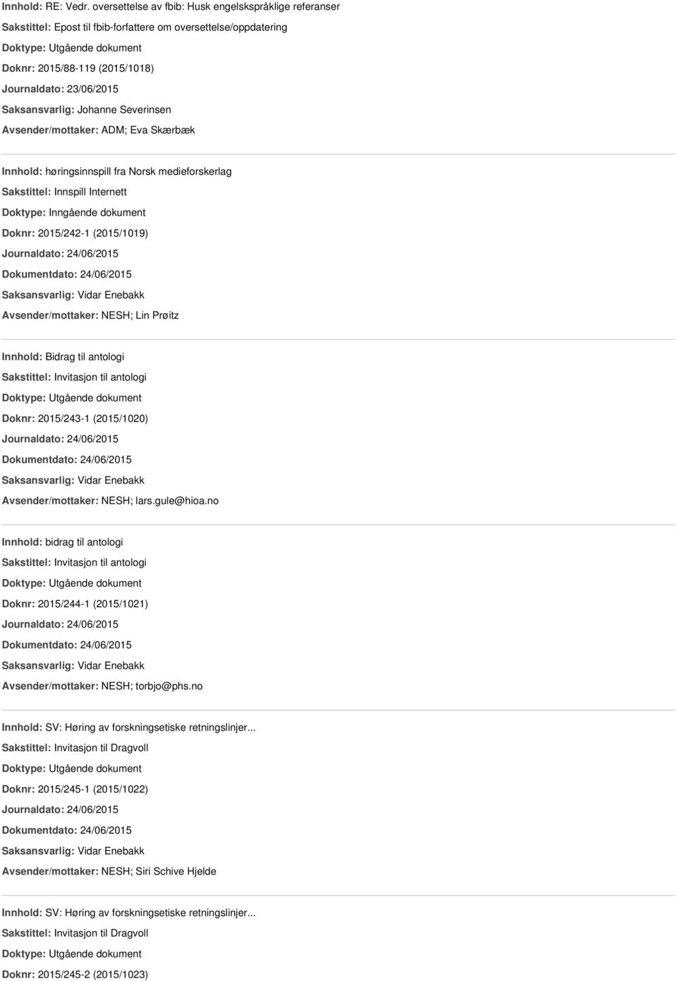 Eva Skærbæk Innhold: høringsinnspill fra Norsk medieforskerlag Sakstittel: Innspill Internett Doknr: 2015/242-1 (2015/1019) Journaldato: 24/06/2015 Dokumentdato: 24/06/2015 Avsender/mottaker: NESH;