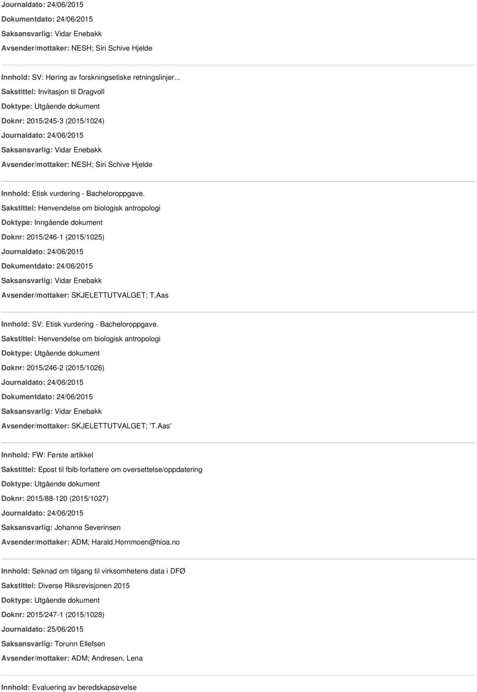 Sakstittel: Henvendelse om biologisk antropologi Doknr: 2015/246-1 (2015/1025) Journaldato: 24/06/2015 Dokumentdato: 24/06/2015 Avsender/mottaker: SKJELETTUTVALGET; T.