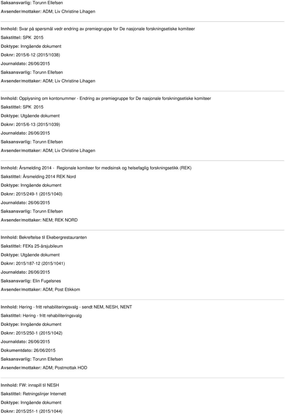 Doknr: 2015/6-13 (2015/1039) Journaldato: 26/06/2015 Avsender/mottaker: ADM; Liv Christine Lihagen Innhold: Årsmelding 2014 - Regionale komiteer for medisinsk og helsefaglig forskningsetikk (REK)