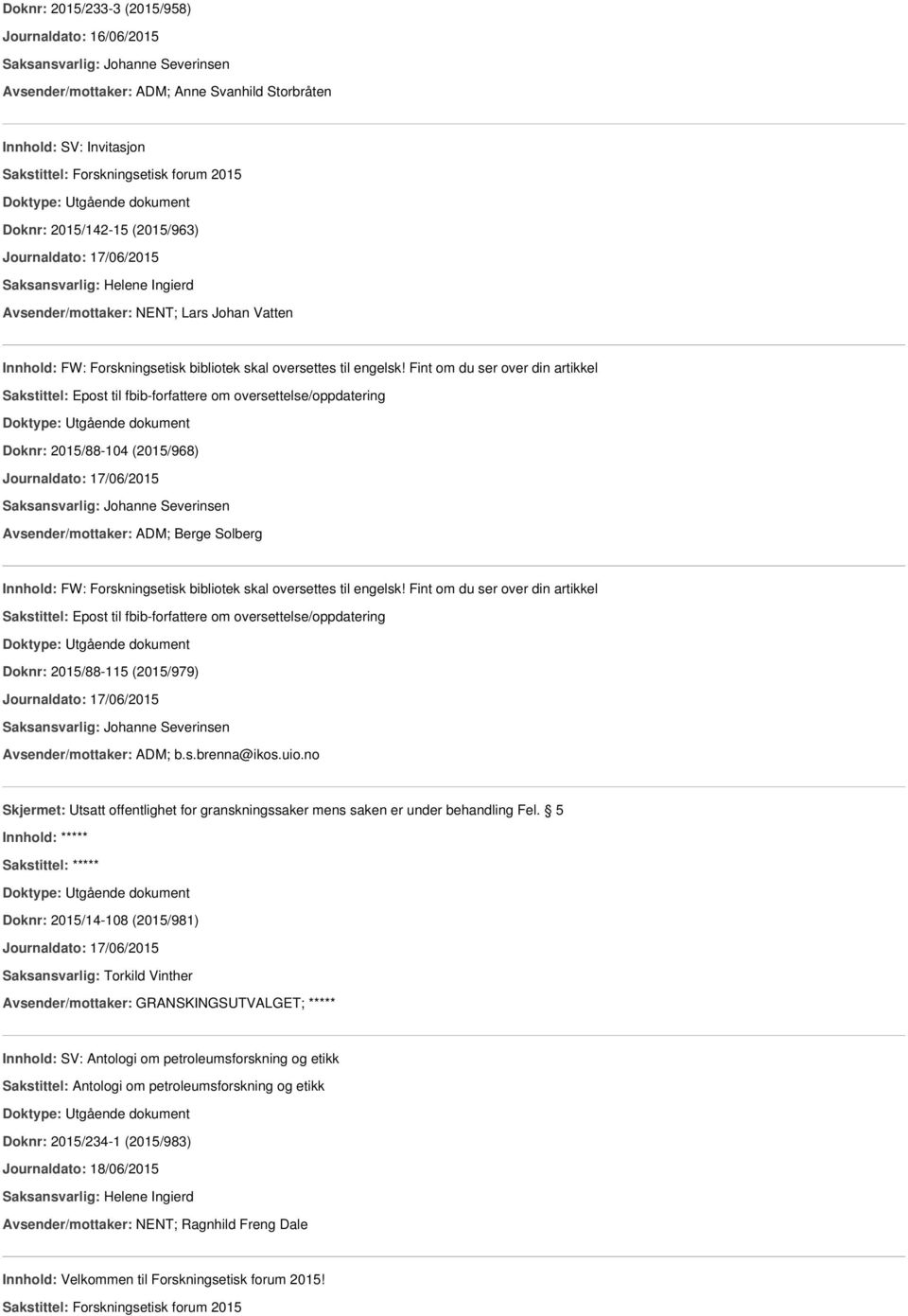 Fint om du ser over din artikkel Sakstittel: Epost til fbib-forfattere om oversettelse/oppdatering Doknr: 2015/88-104 (2015/968) Journaldato: 17/06/2015 Avsender/mottaker: ADM; Berge Solberg Innhold: