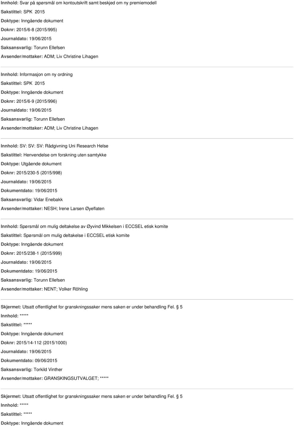 samtykke Doknr: 2015/230-5 (2015/998) Dokumentdato: 19/06/2015 Avsender/mottaker: NESH; Irene Larsen Øyeflaten Innhold: Spørsmål om mulig deltakelse av Øyvind Mikkelsen i ECCSEL etisk komite