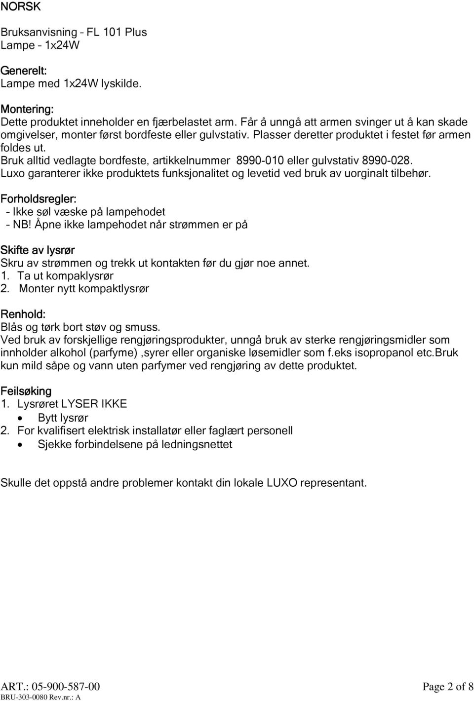 Bruk alltid vedlagte bordfeste, artikkelnummer 8990-010 eller gulvstativ 8990-028. Luxo garanterer ikke produktets funksjonalitet og levetid ved bruk av uorginalt tilbehør.