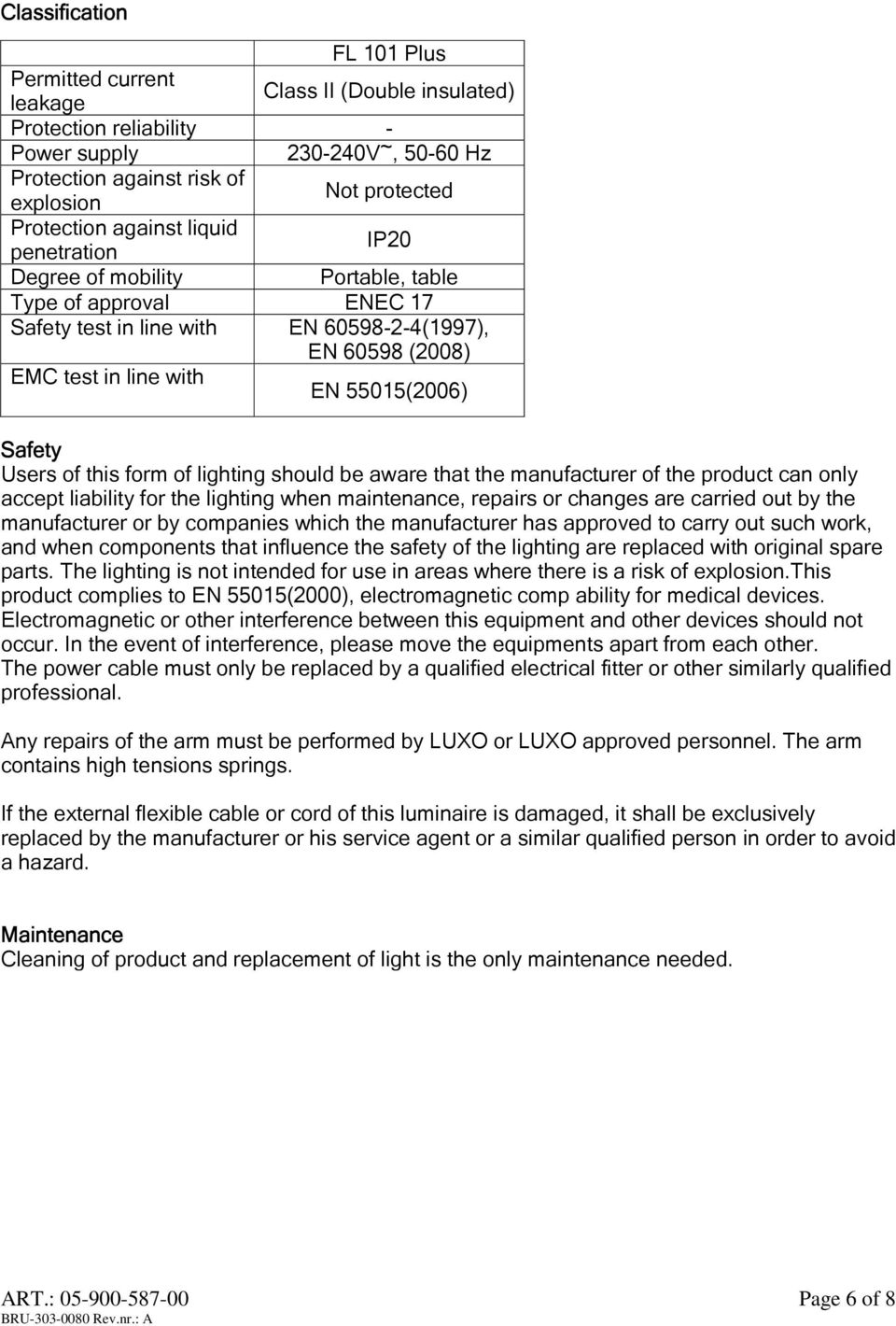 55015(2006) Safety Users of this form of lighting should be aware that the manufacturer of the product can only accept liability for the lighting when maintenance, repairs or changes are carried out