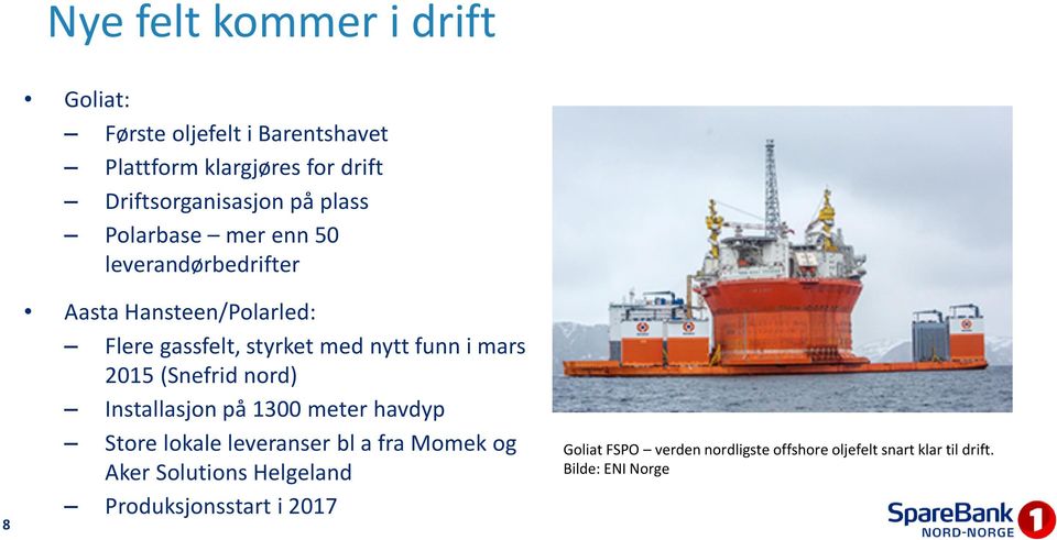 mars 2015 (Snefrid nord) Installasjon på 1300 meter havdyp Store lokale leveranser bla fra Momekog Aker Solutions