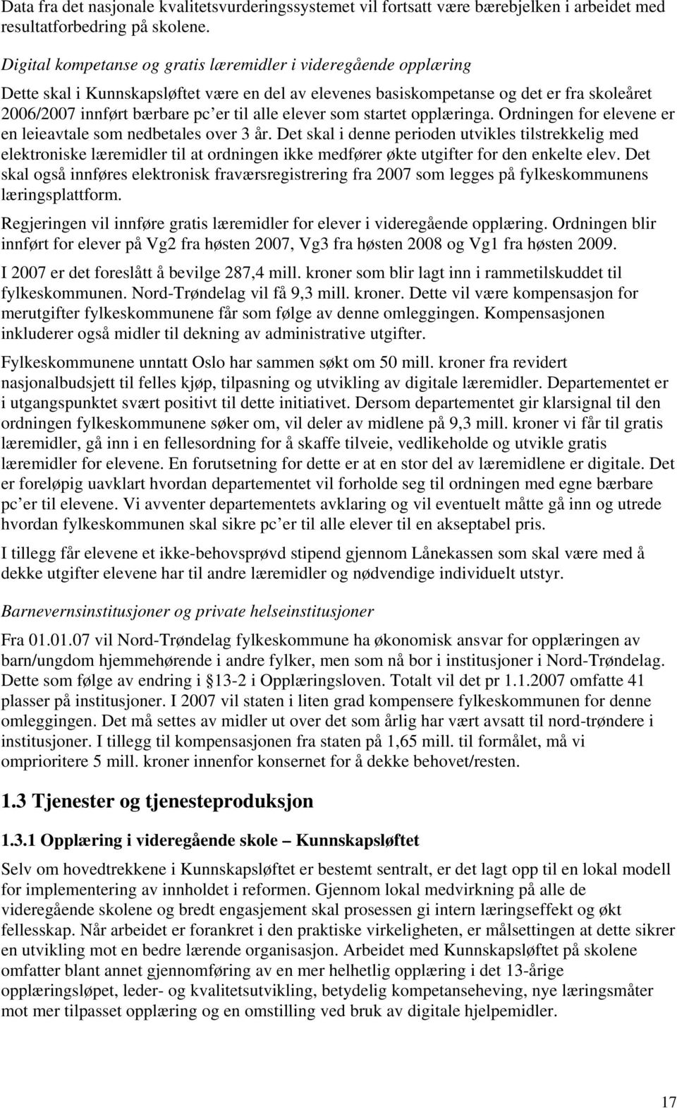 elever som startet opplæringa. Ordningen for elevene er en leieavtale som nedbetales over 3 år.