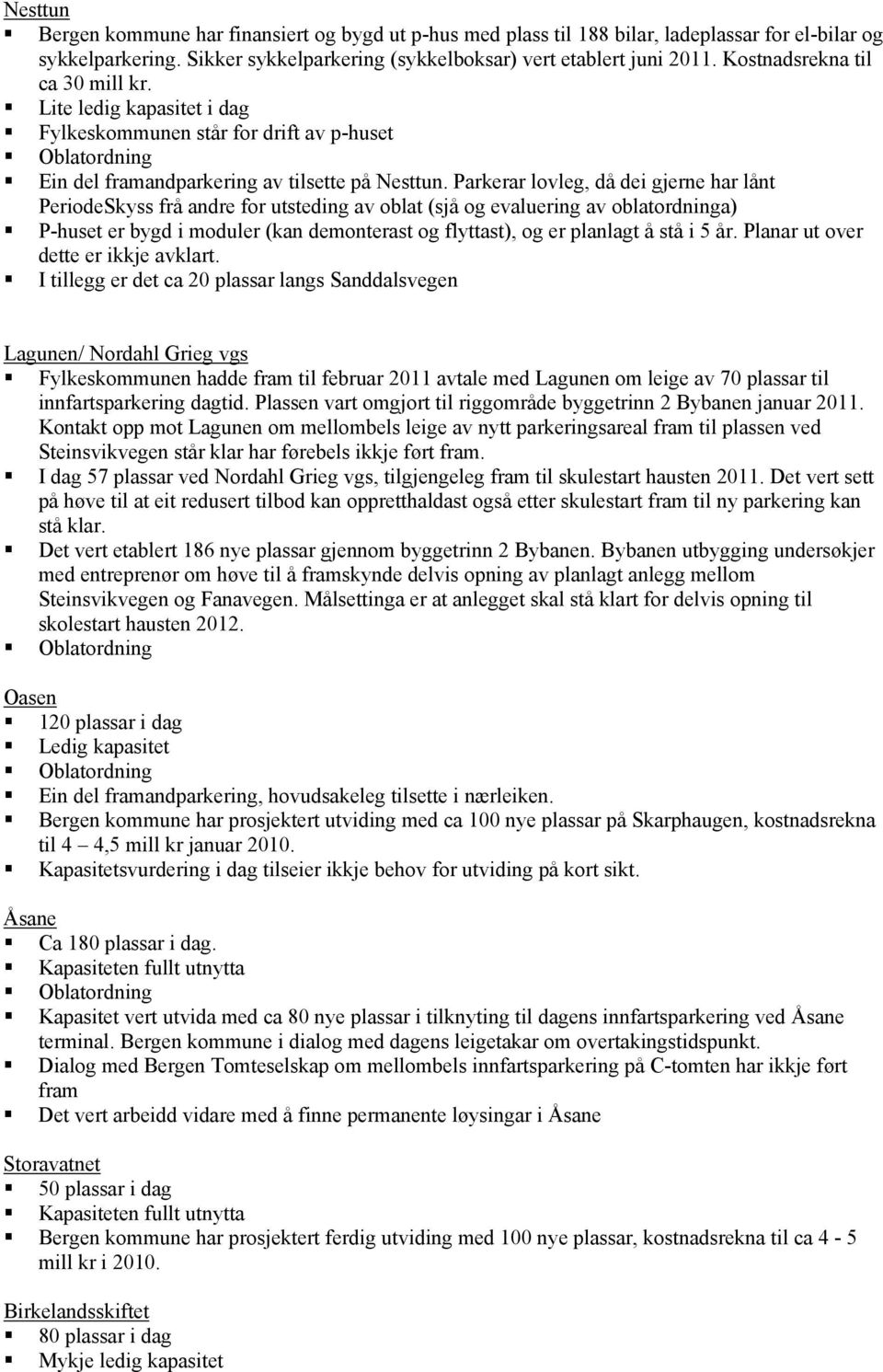 Parkerar lovleg, då dei gjerne har lånt PeriodeSkyss frå andre for utsteding av oblat (sjå og evaluering av oblatordninga) P-huset er bygd i moduler (kan demonterast og flyttast), og er planlagt å