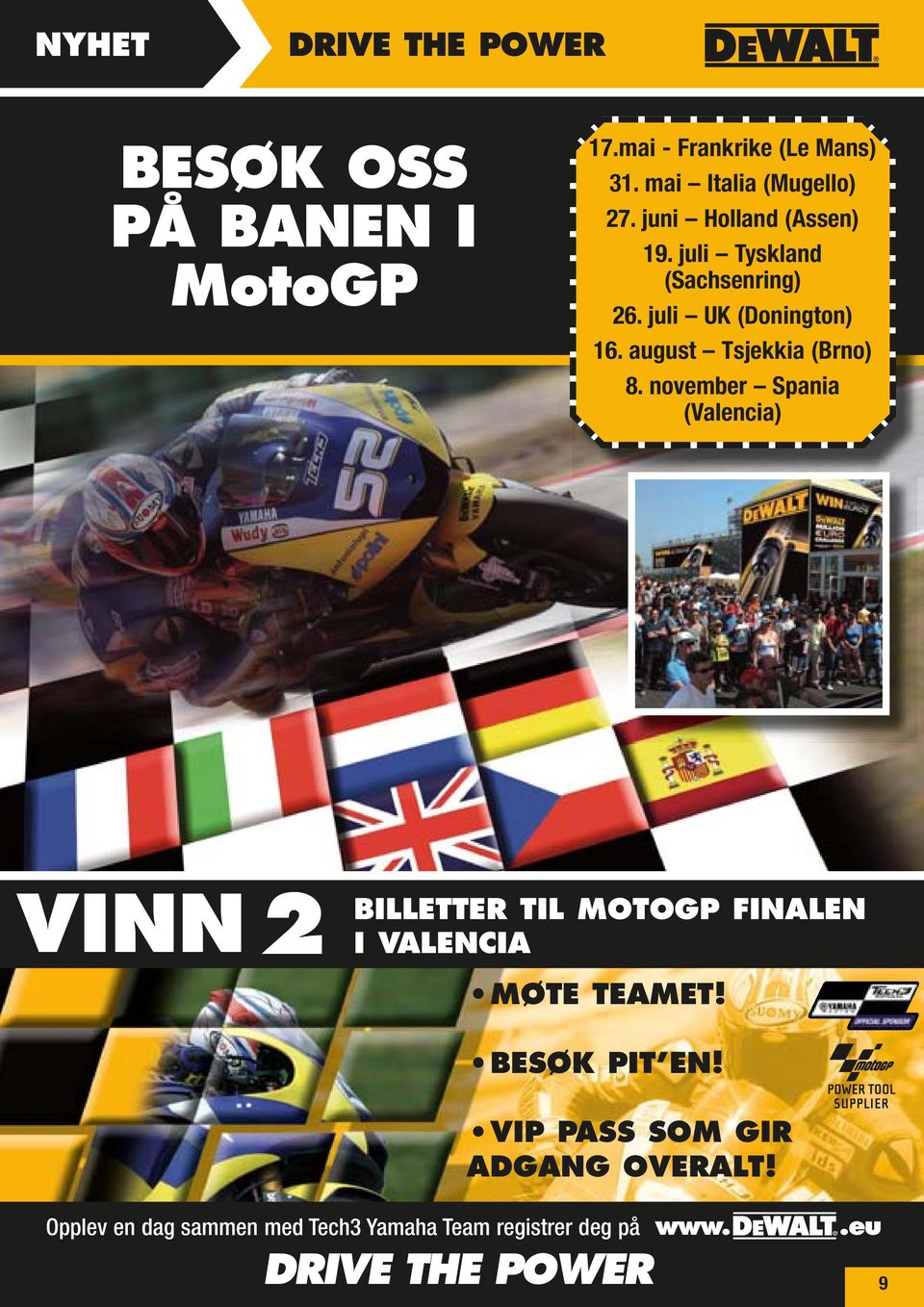 november Spania (Valencia) POWER TRANSMISSION ANTI-VIBRATION VINN BILLETTER TIL MOTOGP FINALEN 2 I VALENCIA MØTE TEAMET! BESØK PIT EN!