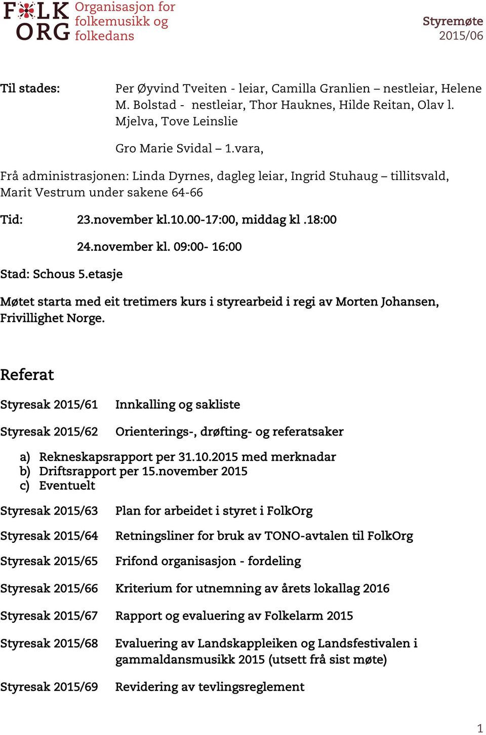 etasje Møtet starta med eit tretimers kurs i styrearbeid i regi av Morten Johansen, Frivillighet Norge.