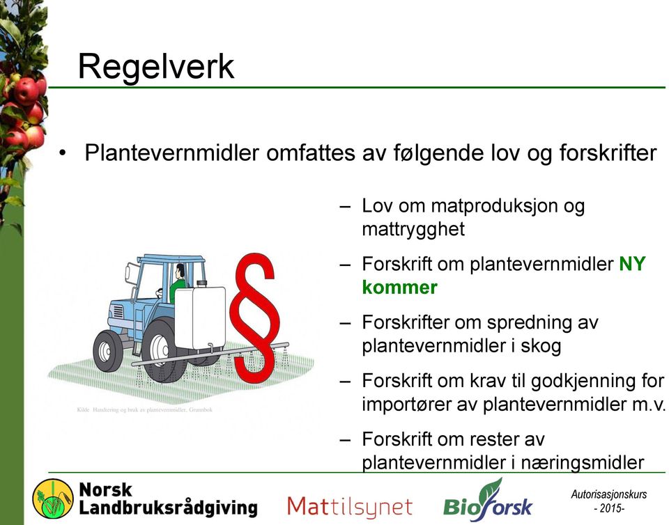 plantevernmidler i skog Kilde Handtering og bruk av plantevernmidler, Grunnbok Forskrift om