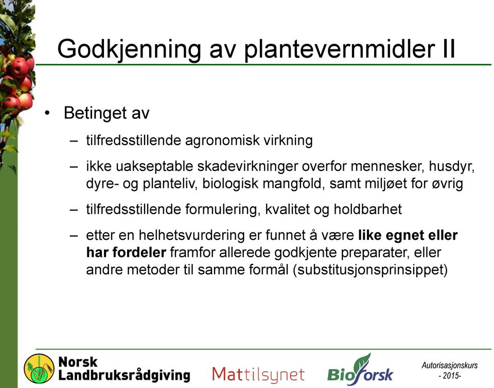 tilfredsstillende formulering, kvalitet og holdbarhet etter en helhetsvurdering er funnet å være like egnet