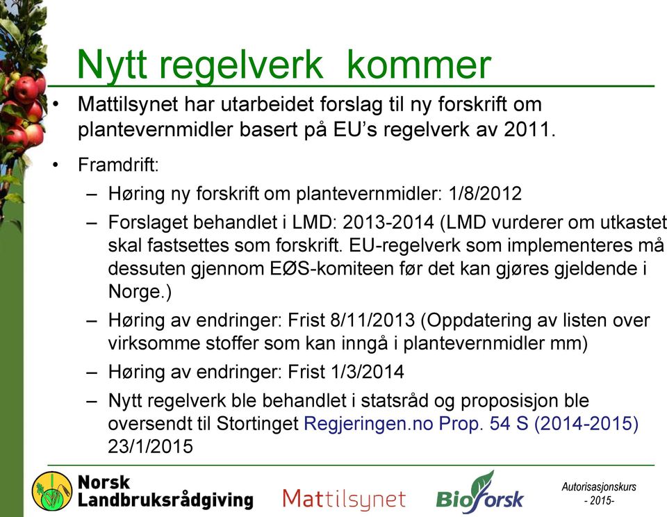 EU-regelverk som implementeres må dessuten gjennom EØS-komiteen før det kan gjøres gjeldende i Norge.