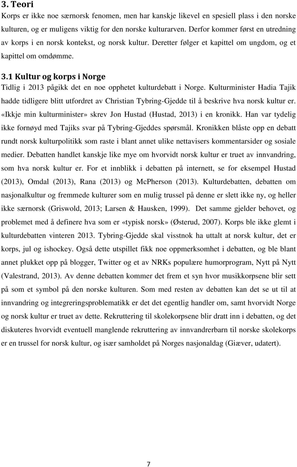 1 Kultur og korps i Norge Tidlig i 2013 pågikk det en noe opphetet kulturdebatt i Norge.