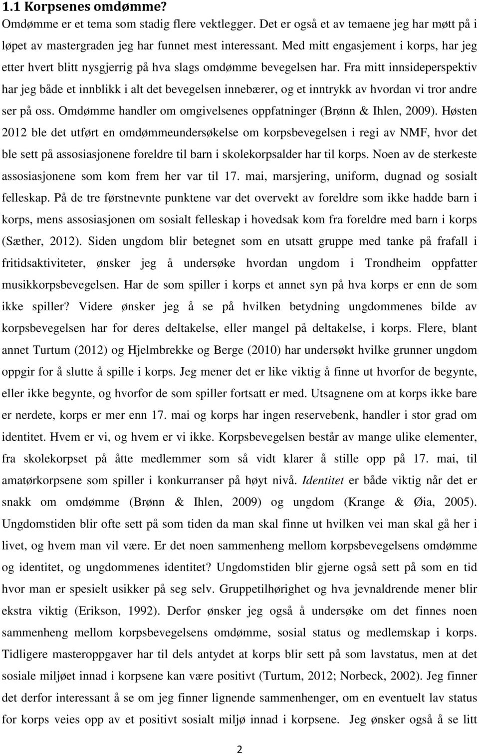 Fra mitt innsideperspektiv har jeg både et innblikk i alt det bevegelsen innebærer, og et inntrykk av hvordan vi tror andre ser på oss.