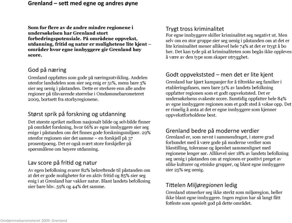 Andelen utenfor landsdelen som sier seg enig er 51%, mens bare 5% sier seg uenig i påstanden.