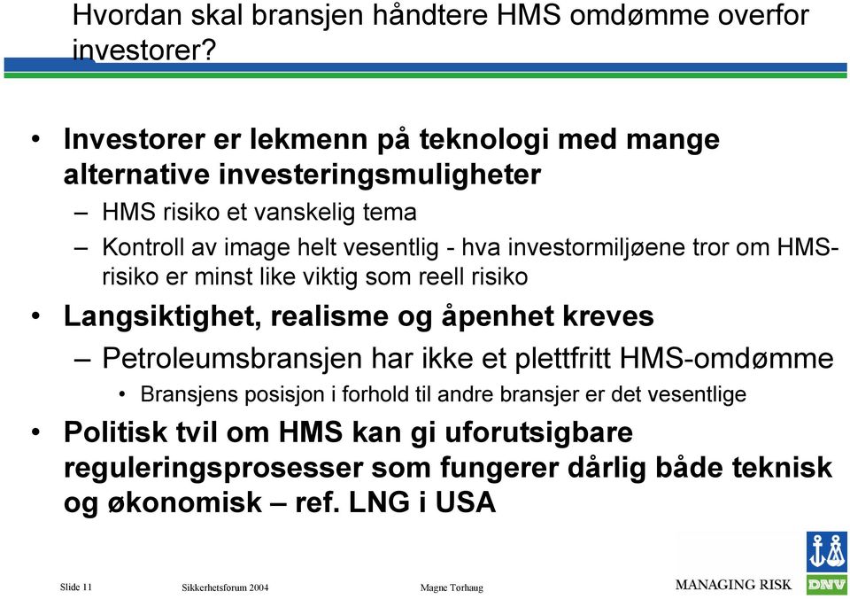 vesentlig - hva investormiljøene tror om HMSrisiko er minst like viktig som reell risiko Langsiktighet, realisme og åpenhet kreves