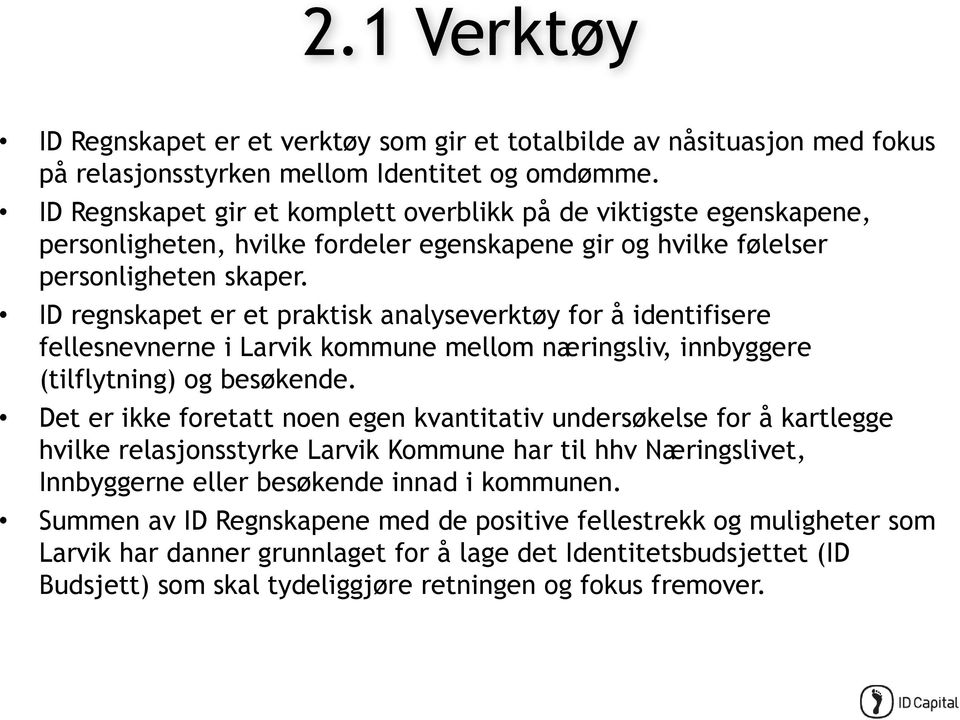 ID regnskapet er et praktisk analyseverktøy for å identifisere fellesnevnerne i Larvik kommune mellom næringsliv, innbyggere (tilflytning) og besøkende.