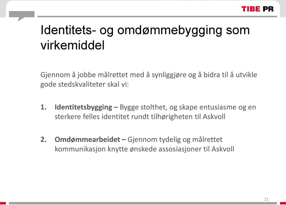 Identitetsbygging Bygge stolthet, og skape entusiasme og en sterkere felles identitet rundt