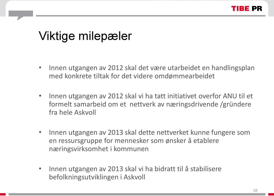 næringsdrivende /gründere fra hele Askvoll Innen utgangen av 2013 skal dette nettverket kunne fungere som en ressursgruppe for