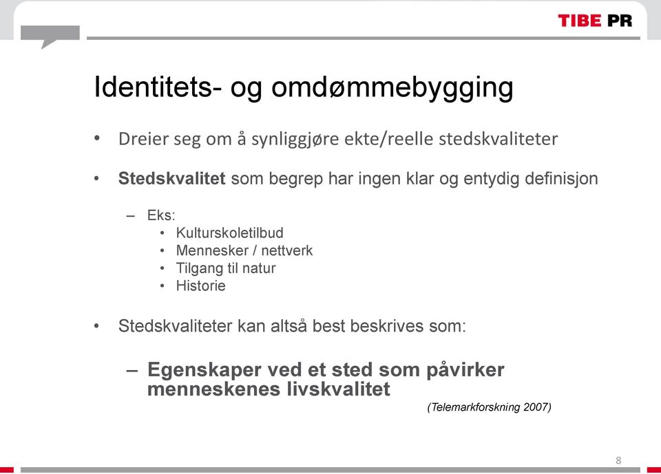 Mennesker / nettverk Tilgang til natur Historie Stedskvaliteter kan altså best