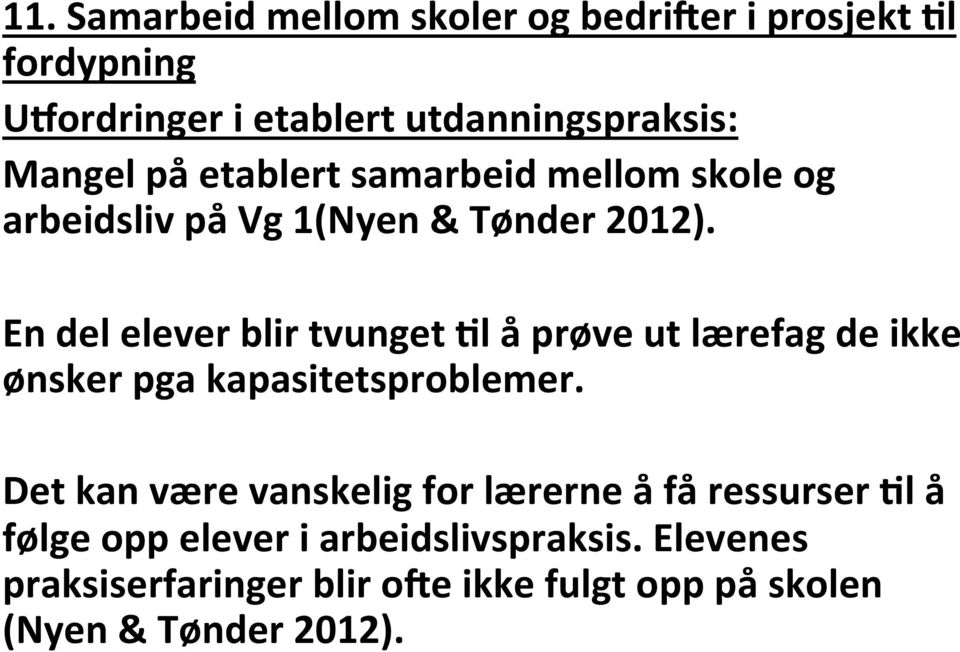 En del elever blir tvunget :l å prøve ut lærefag de ikke ønsker pga kapasitetsproblemer.