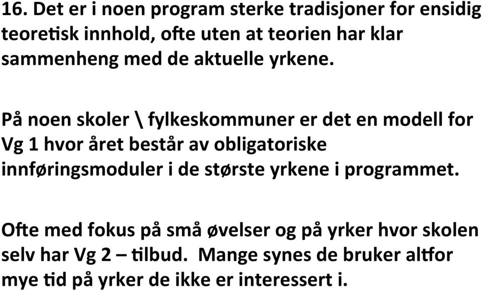 På noen skoler \ fylkeskommuner er det en modell for Vg 1 hvor året består av obligatoriske