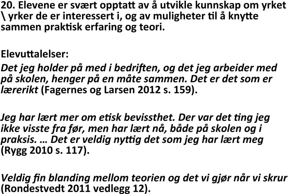 Det er det som er lærerikt (Fagernes og Larsen 2012 s. 159). Jeg har lært mer om e;sk bevissthet.