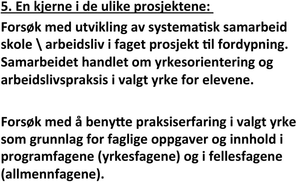 Samarbeidet handlet om yrkesorientering og arbeidslivspraksis i valgt yrke for elevene.