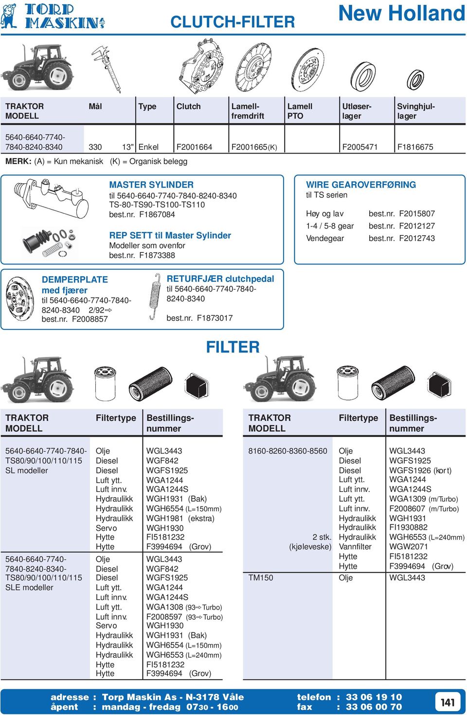 nr. F0 Vendegear best.nr. F0 DEMPERPLATE med fjærer til 0-0-0-0- 0-0 / best.nr. F00 RETURFJÆR clutchpedal til 0-0-0-0- 0-0 best.nr. F0 FILTER TRAKTOR Filtertype Bestillings- MODELL nummer 0-0-0-0- Olje WGL TS0/0/00/0/ Diesel WGF SL modeller Diesel WGFS Luft ytt.