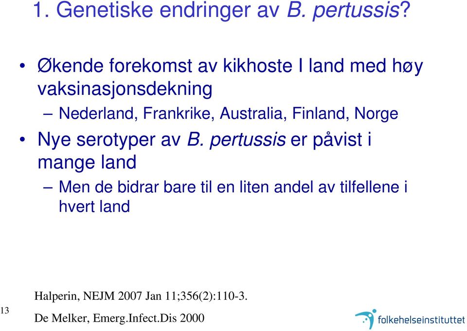 Australia, Finland, Norge Nye serotyper av B.