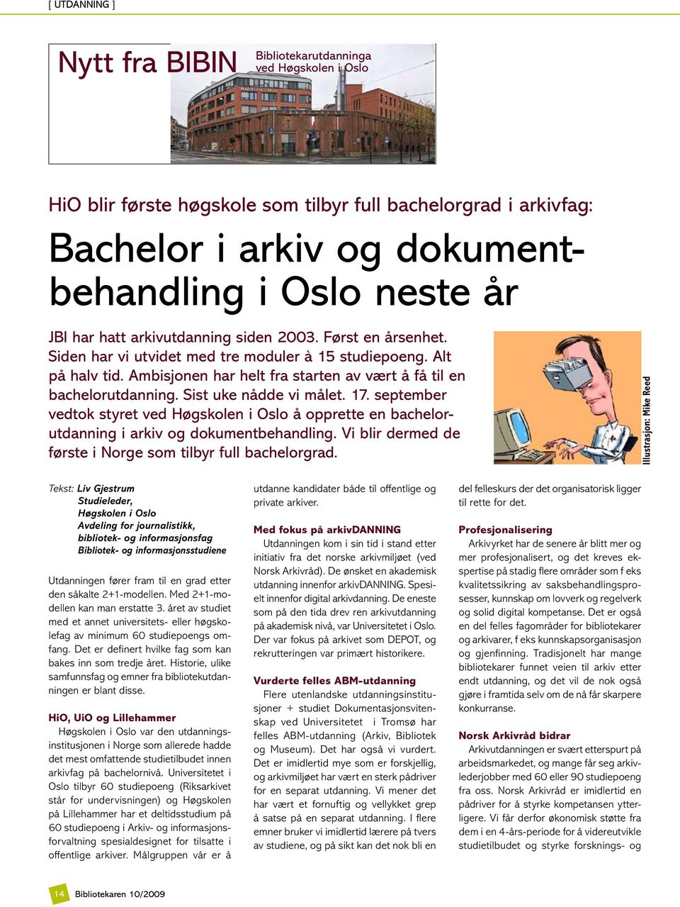 Sist uke nådde vi målet. 17. september vedtok styret ved Høgskolen i Oslo å opprette en bachelorutdanning i arkiv dokumentbehandling. Vi blir dermed de første i Norge som tilbyr full bachelorgrad.