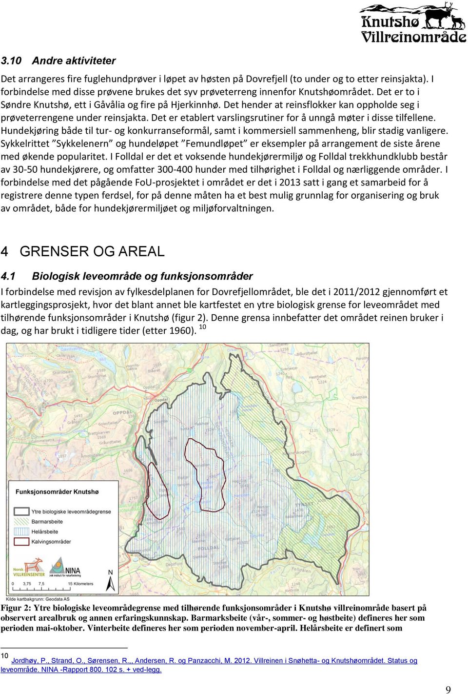 Det hender at reinsflokker kan oppholde seg i prøveterrengene under reinsjakta. Det er etablert varslingsrutiner for å unngå møter i disse tilfellene.