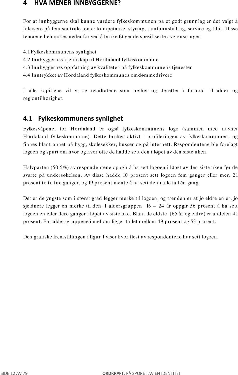 3 Innbyggernes oppfatning av kvaliteten på fylkeskommunens tjenester 4.