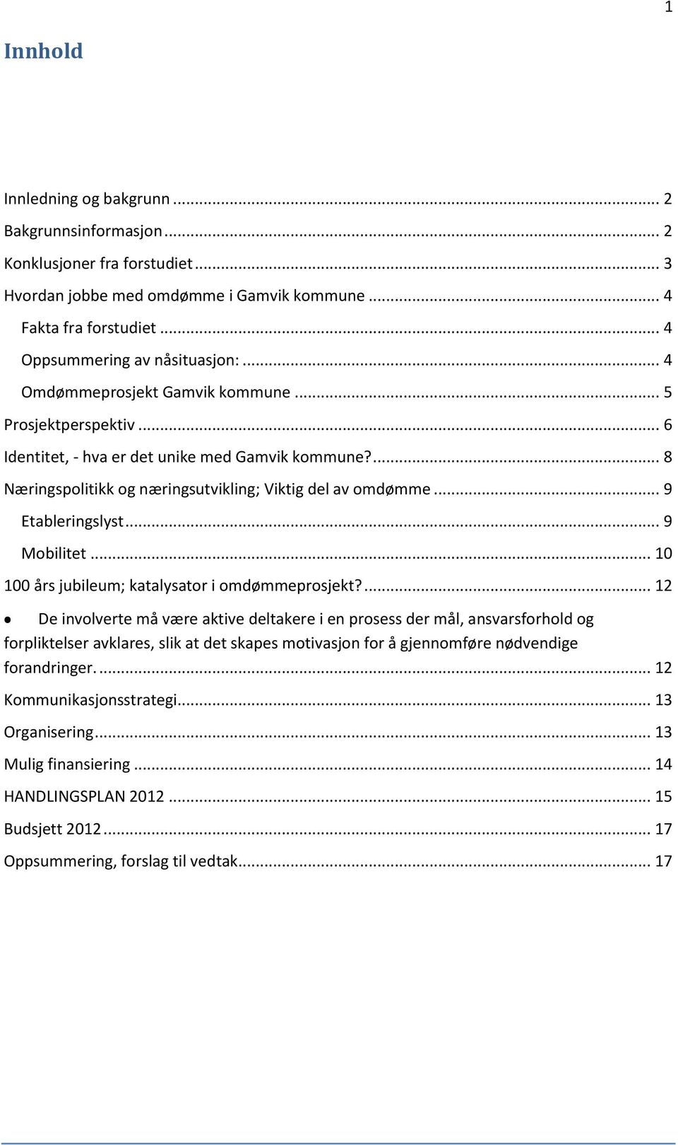 .. 9 Mobilitet... 10 100 års jubileum; katalysator i omdømmeprosjekt?