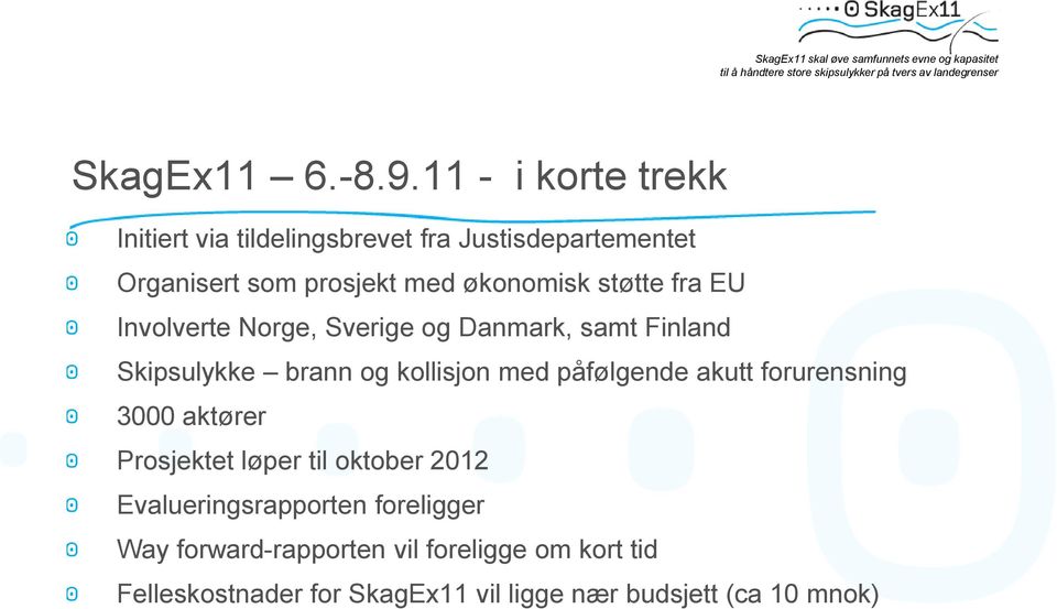 støtte fra EU Involverte Norge, Sverige og Danmark, samt Finland Skipsulykke brann og kollisjon med påfølgende