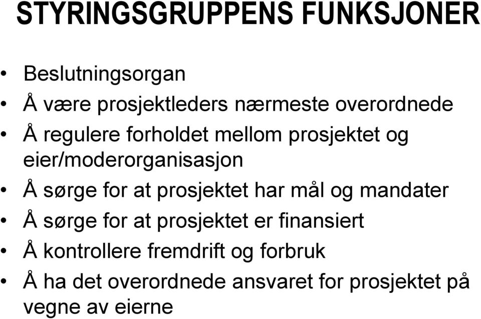 for at prosjektet har mål og mandater Å sørge for at prosjektet er finansiert Å