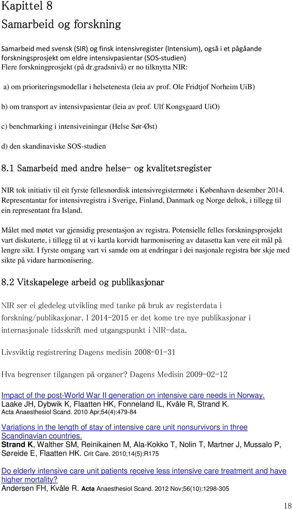 Ulf Kongsgaard UiO) c) benchmarking i intensiveiningar (Helse Sør-Øst) d) den skandinaviske SOS-studien 8.