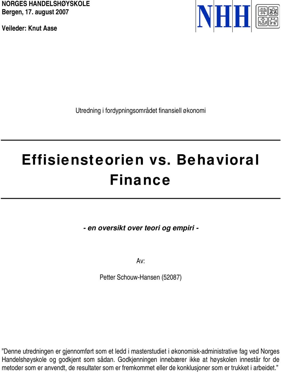 Behavioral Finance - en oversikt over teori og empiri - Av: Petter Schouw-Hansen (52087) Denne utredningen er gjennomført som et