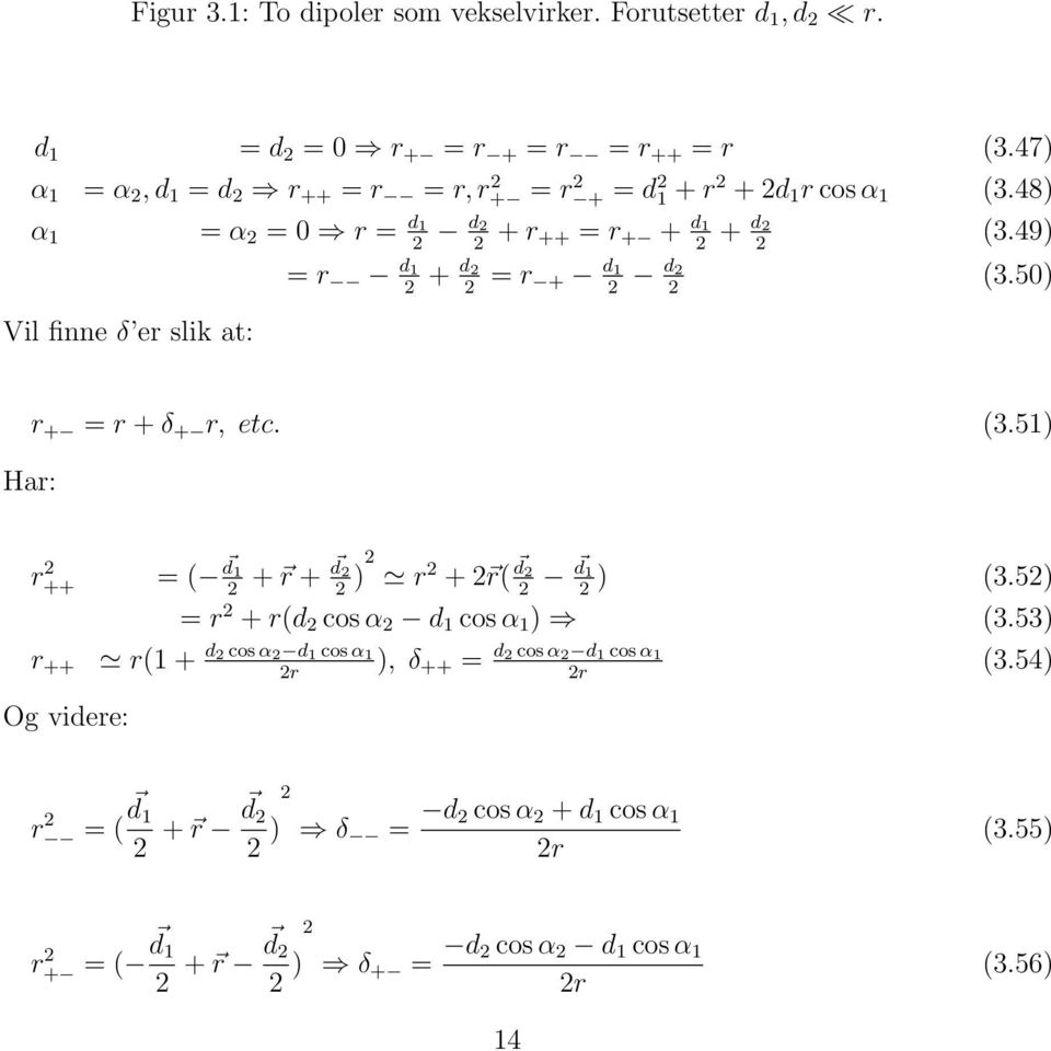 49) = r d 1 2 + d 2 2 = r + d 1 2 d 2 2 (3.50) Vil finne δ er slik at: Har: r + = r + δ + r, etc. (3.51) r 2 ++ = ( d 1 2 + r + d 2 2 ) 2 r 2 + 2 r( d 2 2 d 1 2 ) (3.