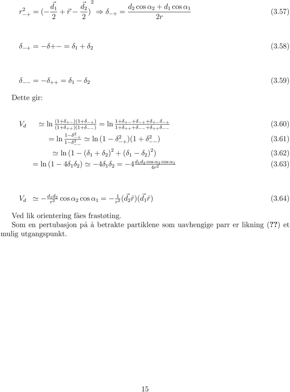 61) 2 ln (1 (δ 1 + δ 2 ) 2 + (δ 1 δ 2 ) 2 ) (3.62) = ln (1 4δ 1 δ 2 ) 4δ 1 δ 2 = 4 d 1d 2 cos α 2 cos α 1 4r 2 (3.