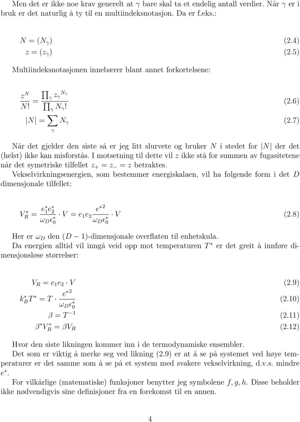 7) Når det gjelder den siste så er jeg litt slurvete og bruker N i stedet for N der det (helst) ikke kan misforstås.